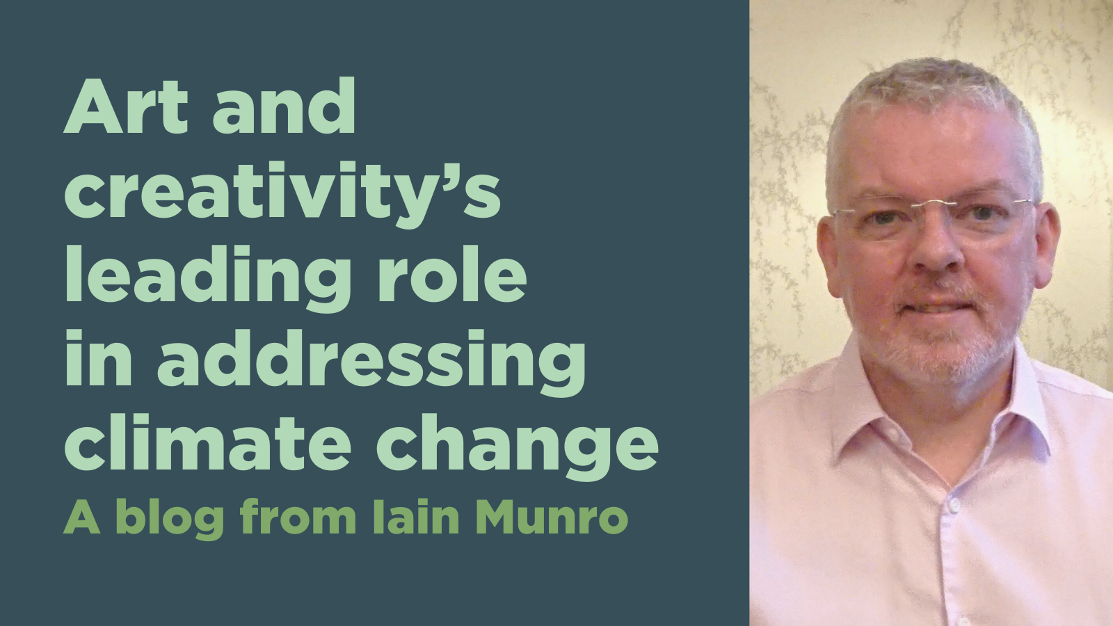 Art and creativity's leading role in addressing climate change - a blog from Iain Munro