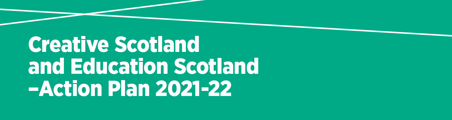 Creative Scotland and Education Scotland - Action Plan 2021-22