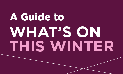 A guide to What's on this Winter