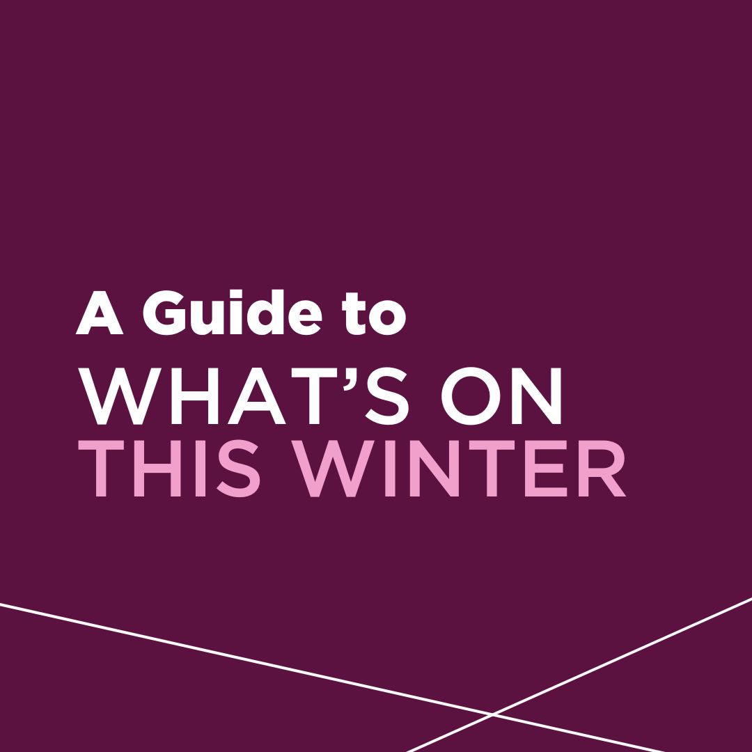 A guide to What's on this Winter