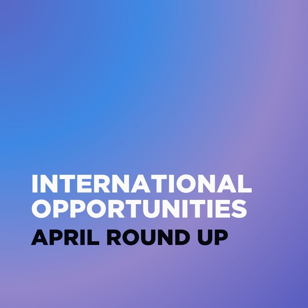 International Opportunities April Round Up.