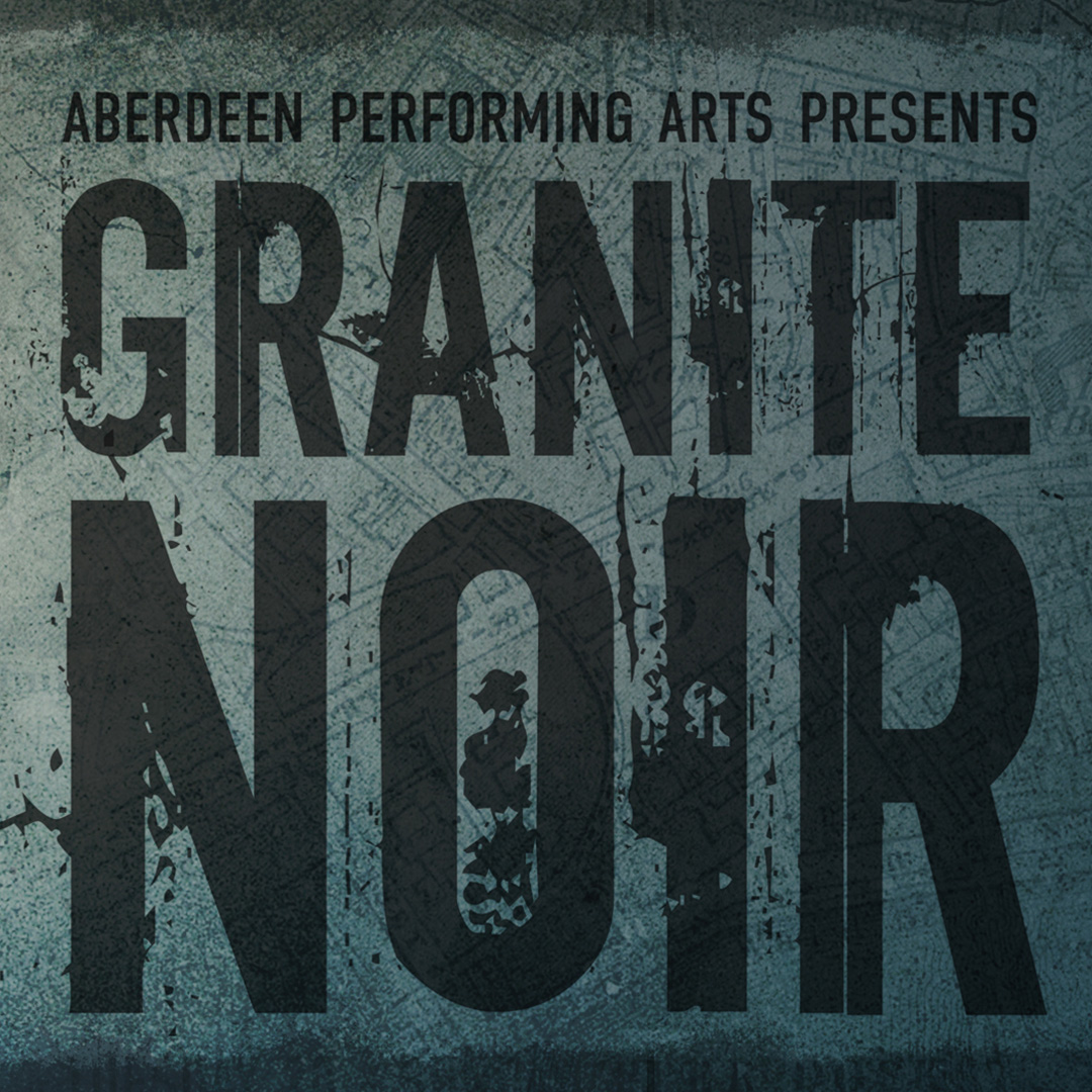Aberdeen Performing Arts presents Granite Noir