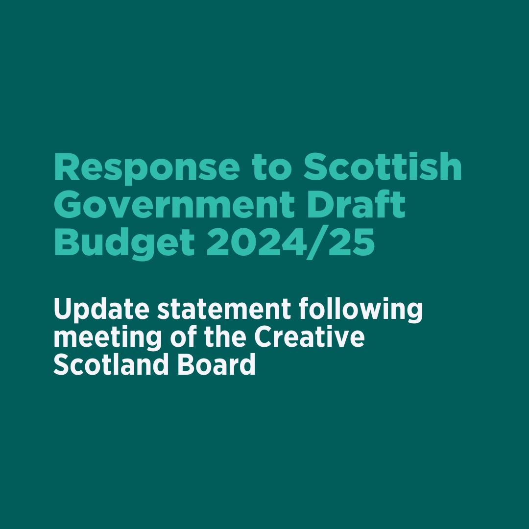 Response to Scottish Government Draft Budget 2024/25. Update statement following meeting of the Creative Scotland Board.