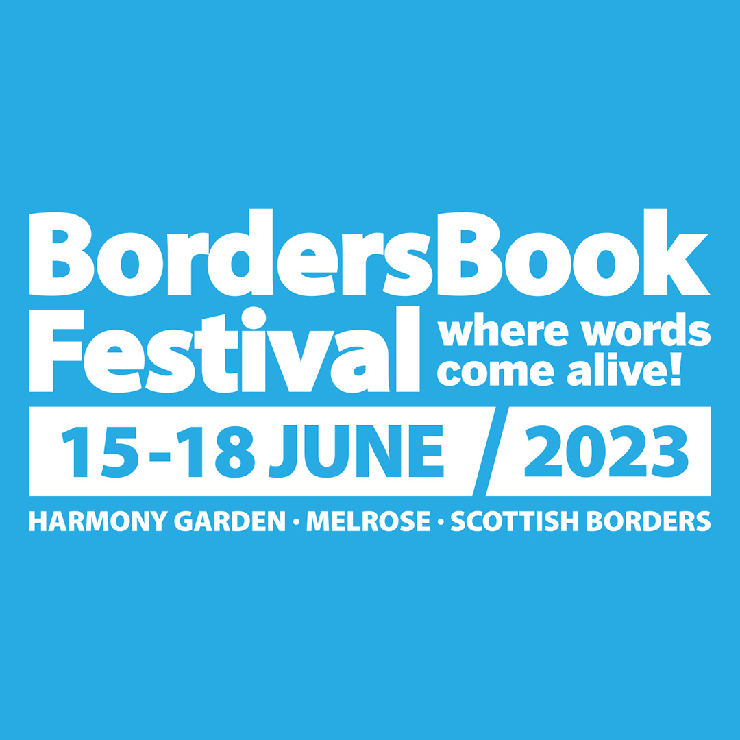 Borders Book Festival. Where words come alive. 15 - 18 June 2023. Harmony Garden Melrose Scottish Borders.