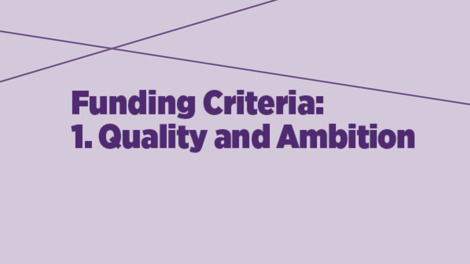 Funding Criteria 1 Quality and Ambition