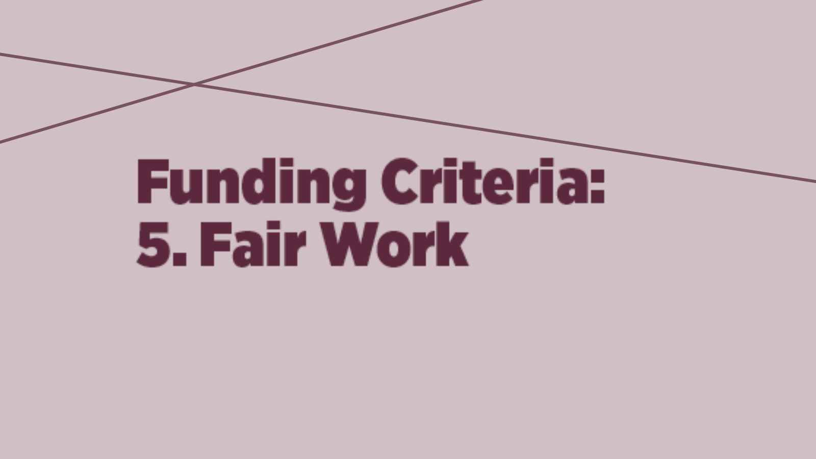 Funding Criteria 5 Fair Work
