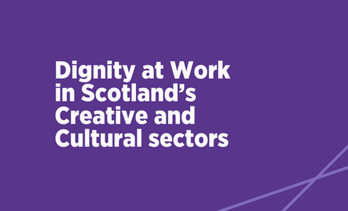 Dignity at Work in Scotland’s Creative and Cultural sectors