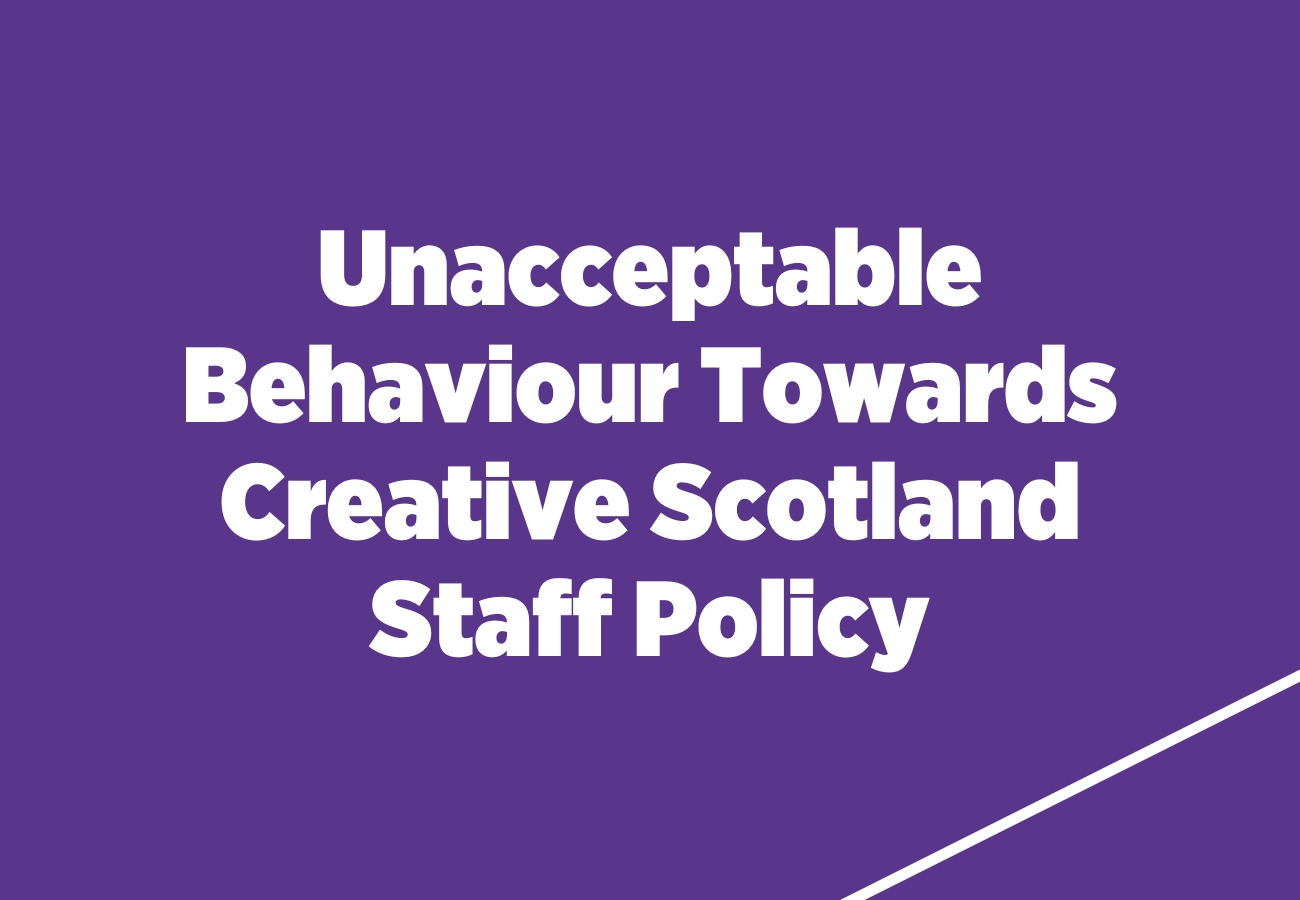 Unacceptable Behaviour Towards Creative Scotland Staff Policy