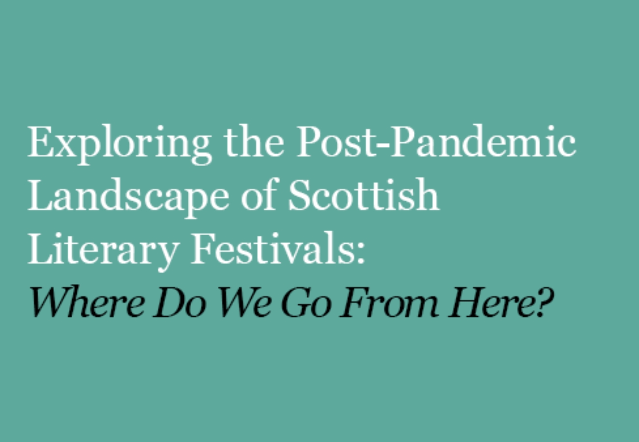 Exploring the post pandemic landscape of Scottish literary festivals: Where do we go from here?