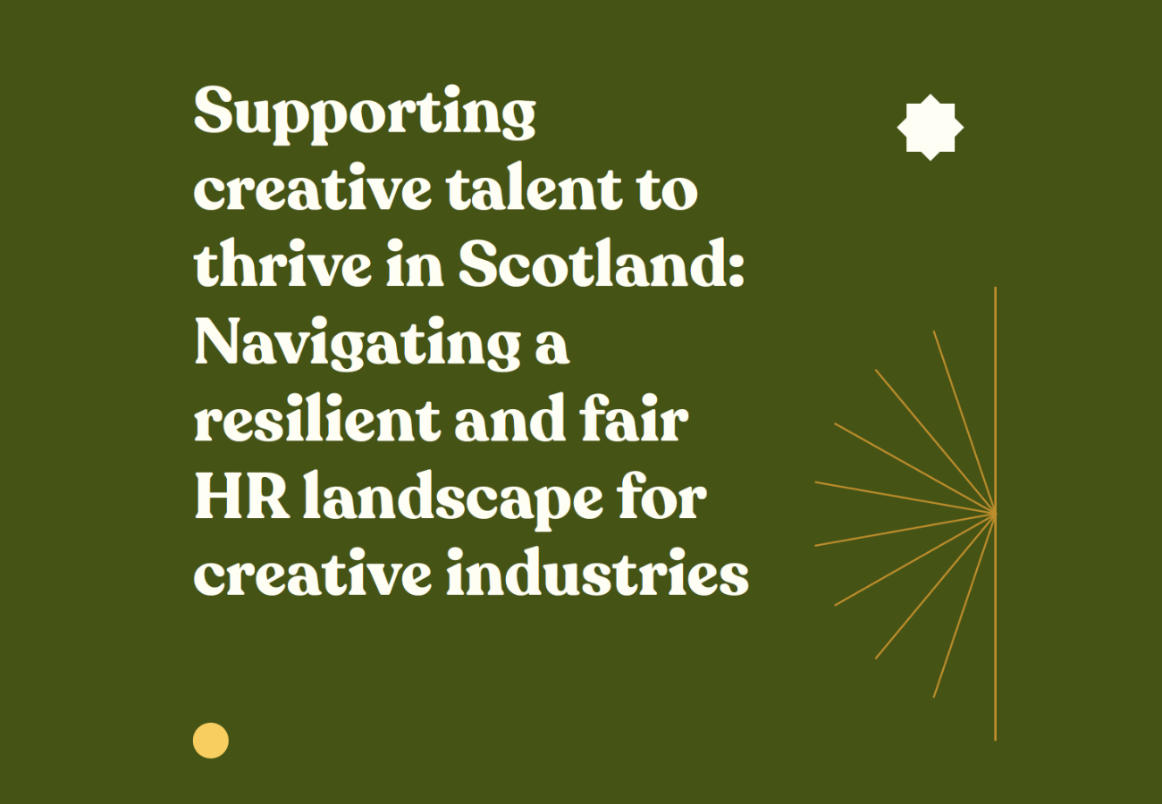 Supporting creative talent to thrive in Scotland: Navigating a resilient and fair HR landscape for creative industries